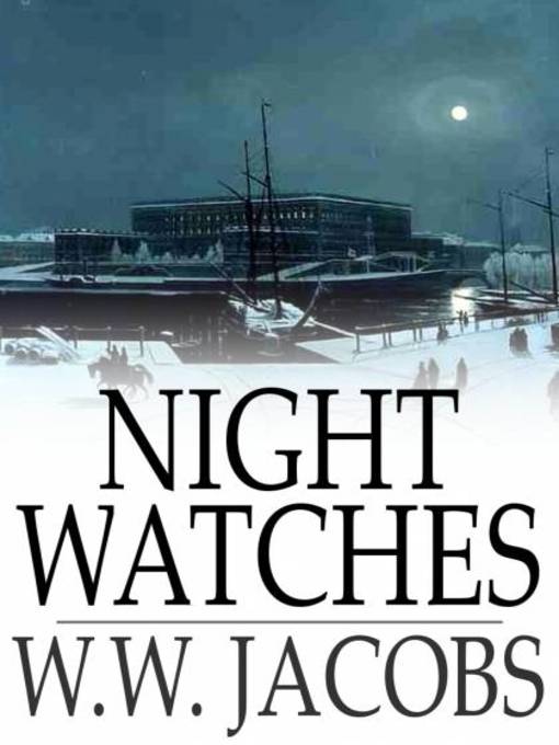 Title details for Night Watches by W. W. Jacobs - Available